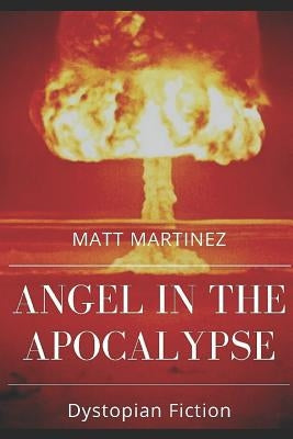 Angel in the Apocalypse: Short Stories about Dystopian Governments by Martinez, Matt