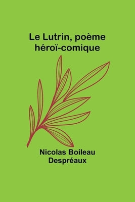 Le Lutrin, poème héroï-comique by Despréaux, Nicolas Boileau