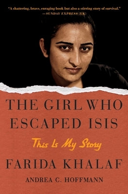 The Girl Who Escaped Isis: This Is My Story by Khalaf, Farida