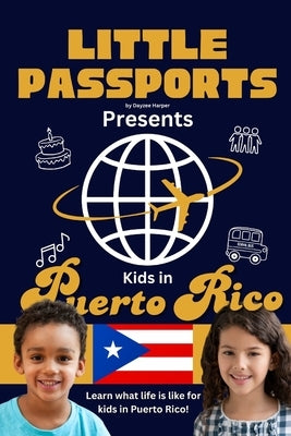 Kids in Puerto Rico: Fun Facts About Puerto Rico's Culture, Food, Holidays, and Daily Life for Children Ages 6-10 by Passports, Little