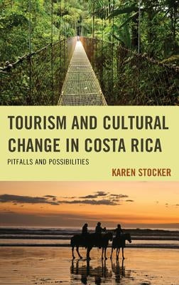 Tourism and Cultural Change in Costa Rica: Pitfalls and Possibilities by Stocker, Karen