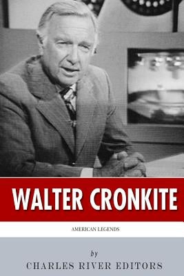 American Legends: The Life of Walter Cronkite by Charles River