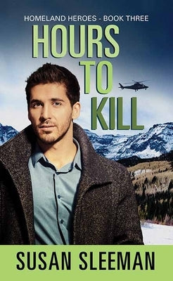 Hours to Kill: Homeland Heroes by Sleeman, Susan