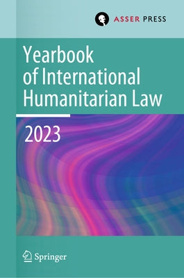 Yearbook of International Humanitarian Law, Volume 26 (2023): Humanitarian Actors by Krieger, Heike