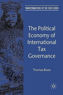 The Political Economy of International Tax Governance by Rixen, T.