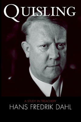 Quisling: A Study in Treachery by Dahl, Hans Fredrik