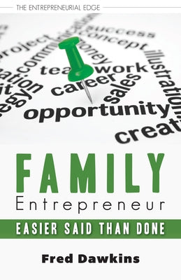 Family Entrepreneur: Easier Said Than Done by Dawkins, Fred
