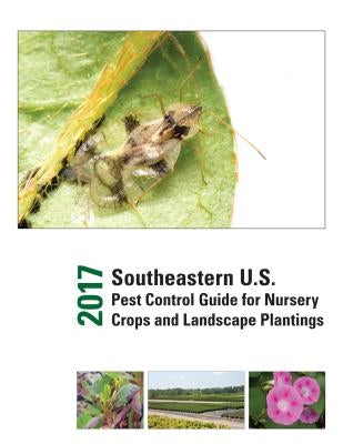2017 Southeastern U.S. Pest Control Guide for Nursery Crops and Landscape Plantings by Neal, Joseph C.