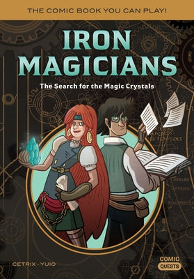 Iron Magicians: The Search for the Magic Crystals: The Comic Book You Can Play by Cetrix