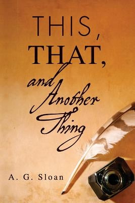 This, That, and Another Thing by Sloan, A. G.