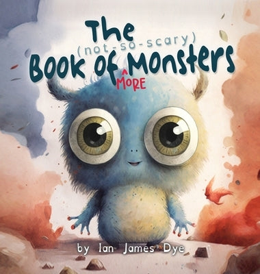 The (not-so-scary) Book of MORE Monsters by Dye, Ian James