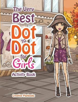 The Best Dot to Dot Games for Little Girls Activity Book by Creative Playbooks