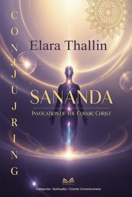 Conjuring Sananda: Invocation of the Cosmic Christ by Thallin, Elara