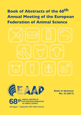 Book of Abstracts of the 68th Annual Meeting of the European Federation of Animal Science: Tallinn, Estonia, 28 August - 1 September 2017 by Eaap Scientific Committee