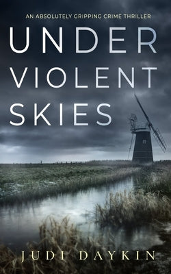 UNDER VIOLENT SKIES an absolutely gripping crime thriller by Daykin, Judi