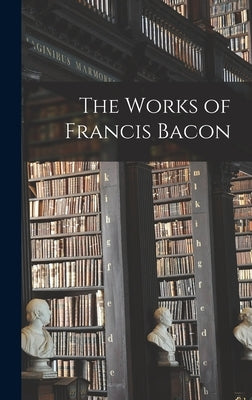 The Works of Francis Bacon by Anonymous
