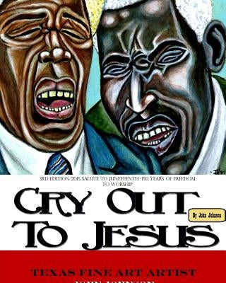 Softback 3rd Edition of Cry Out To Jesus 150 Years of Freedom to Worship: A Tribute to Juneteenth's Sesquicentennial by Johnson, John