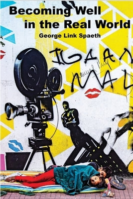 Becoming Well in the Real World by Spaeth, George Link
