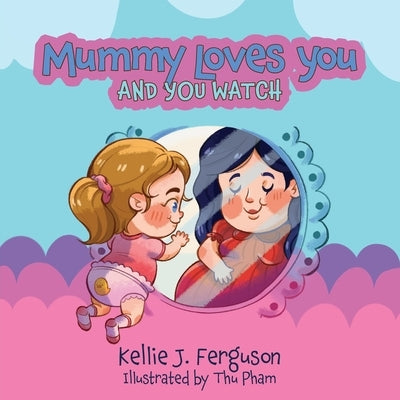 Mummy Loves You and You Watch by Ferguson, Kellie J.