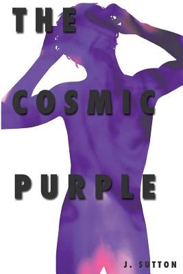 The Cosmic Purple by Sutton, J.