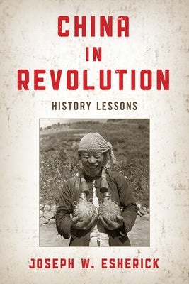 China in Revolution: History Lessons by Esherick, Joseph W.