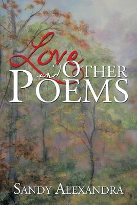 Love and Other Poems by Alexandra, Sandy