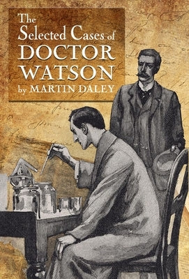 Sherlock Holmes - The Selected Cases of Doctor Watson by Daley, Martin