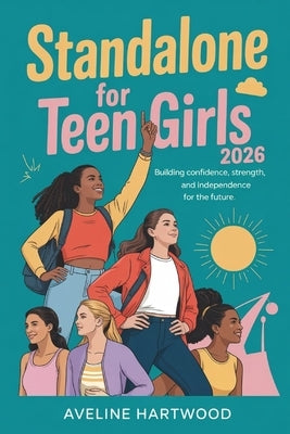 Standalone for Teen Girls 2026: Building Confidence, Strength, and Independence for the Future by Hartwood, Aveline