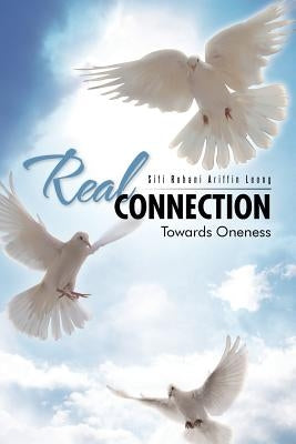 Real Connection: Towards Oneness by Rohani Ariffin Leong, Siti