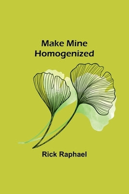 Make Mine Homogenized by Raphael, Rick