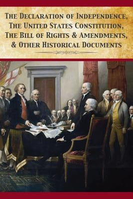 The Declaration Of Independence, United States Constitution, Bill Of Rights & Amendments by Fathers, Founding