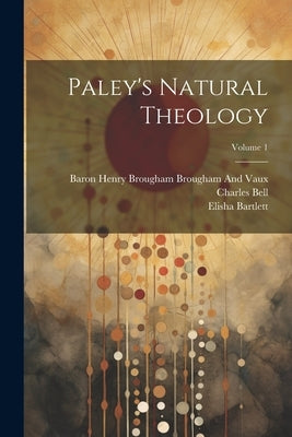Paley's Natural Theology; Volume 1 by Bell, Charles