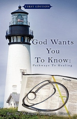 God Wants You to Know: Pathways to Healing by Hirsch, William Rodriguez