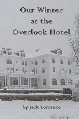 Our Winter at the Overlook Hotel by Torrance, Jack
