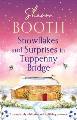 Snowflakes and Surprises in Tuppenny Bridge: A completely addictive and uplifting romance by Booth, Sharon