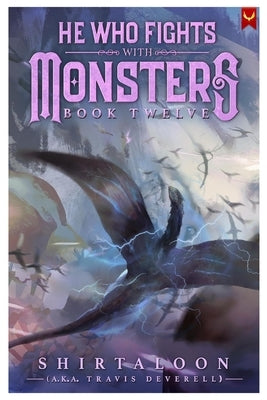 He Who Fights with Monsters 12: A LitRPG Adventure by Shirtaloon
