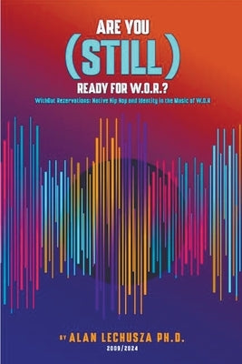 Are You (Still) Ready For W.O.R.?: Without Reservations: Native Hip Hop and Identity in the Music of W.O.R. by Lechusza, Alan