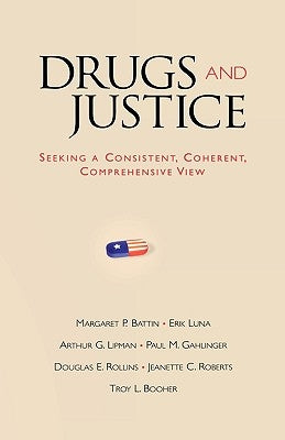 Drugs and Justice: Seeking a Consistent, Coherent, Comprehensive View by Luna, Erik