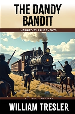 The Dandy Bandit: Inspired by true events by Tresler, William