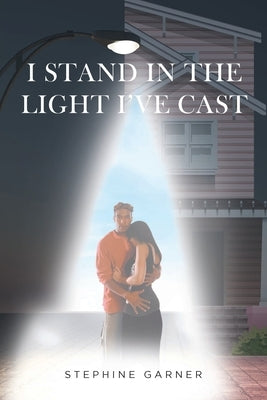 I Stand In The Light I've Cast by Garner, Stephine