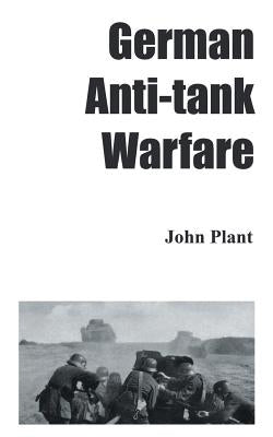 German Anti-Tank Warfare by Plant, John