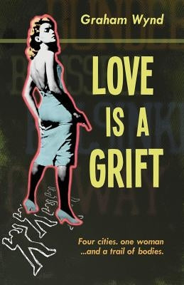 Love is a Grift: and other tales of desperation by Wynd, Graham