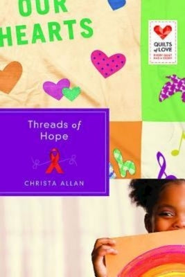 Threads of Hope: Quilts of Love Series by Allan, Christa