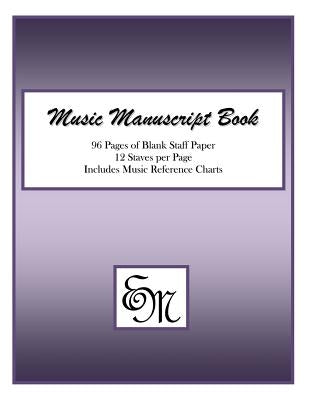 Music Manuscript Book (Purple): 96 pages, 12 staves: Includes Music Reference Charts by Publishing, Em Music