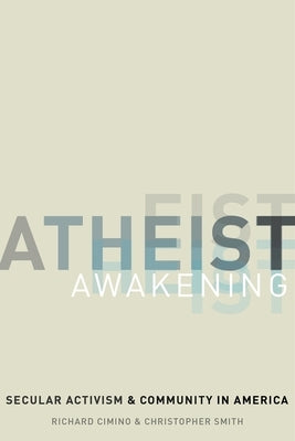 Atheist Awakening: Secular Activism and Community in America by Cimino, Richard