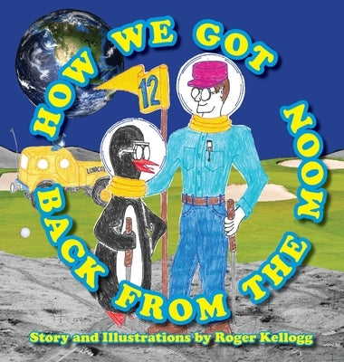 How We Got Back From The Moon by Kellogg, Roger
