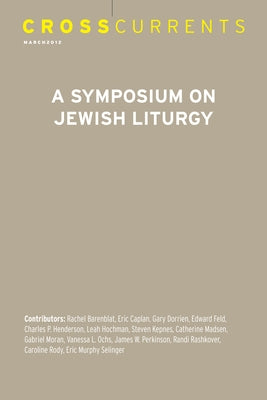 Crosscurrents: A Symposium on Jewish Liturgy: Volume 62, Number 1, March 2012 by Ochs, Vanessa L.