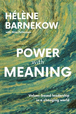 Power with Meaning: Values-based leadership in a changing world by Barnekow, Hélène