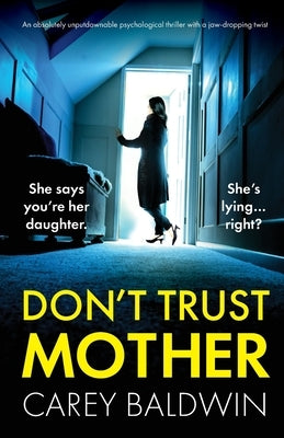 Don't Trust Mother: An absolutely unputdownable psychological thriller with a jaw-dropping twist by Baldwin, Carey