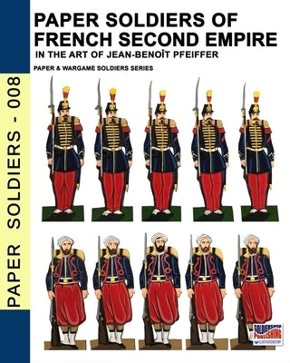 Paper soldiers of French Second Empire: In the art of Jean-Benoît Pfeiffer by Pfeiffer, Jean-Benoît